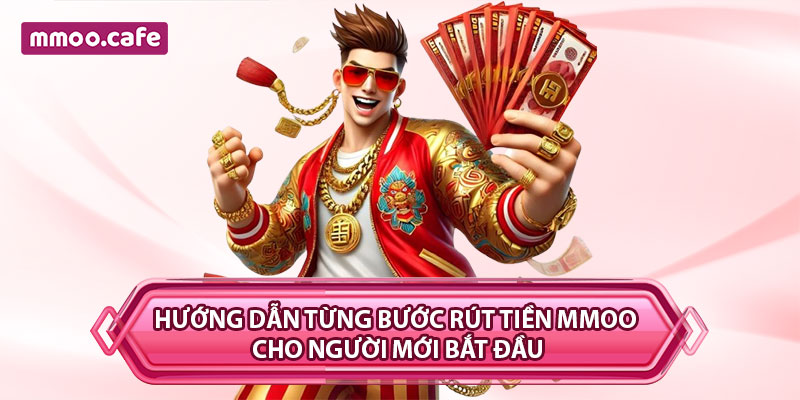 Hướng dẫn từng bước rút tiền MMOO cho người mới bắt đầu