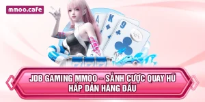 JDB Gaming MMOO – Sảnh Cược Quay Hũ Hấp Dẫn Hàng Đầu